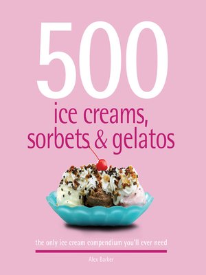 cover image of 500 Ice Creams, Sorbets & Gelatos